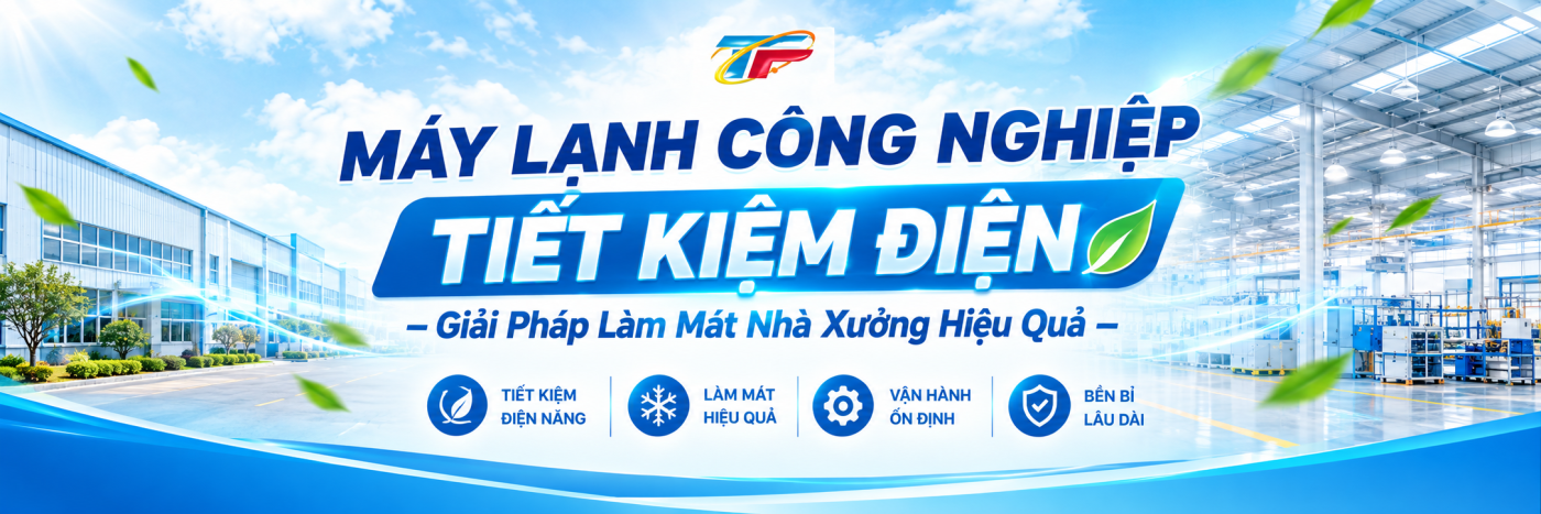 Máy Lạnh Công Nghiệp Tiết Kiệm Điện – Giải Pháp Làm Mát Nhà Xưởng Hiệu Quả